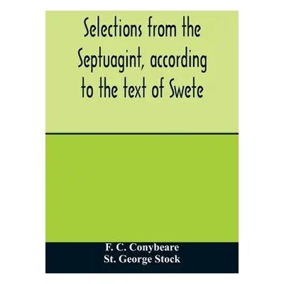 "Selections from the Septuagint, according to the text of Swete" - "" ("C. Conybeare F.")