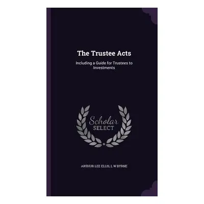 "The Trustee Acts: Including a Guide for Trustees to Investments" - "" ("Ellis Arthur Lee")