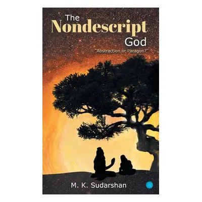 "The Nondescript God: Abstraction or Paragon?""" - "" ("Sudarshan M. K.")