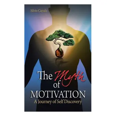 "The Myth of Motivation: A Journey of Self Discovery" - "" ("Canale Silvio")