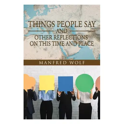 "Things People Say and Other Reflections on This Time and Place" - "" ("Wolf Manfred")