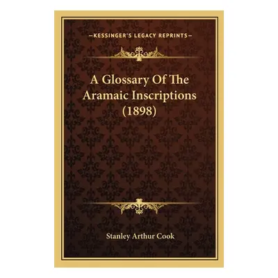 "A Glossary Of The Aramaic Inscriptions (1898)" - "" ("Cook Stanley Arthur")