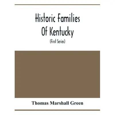 "Historic Families Of Kentucky. With Special Reference To Stocks Immediately Derived From The Va