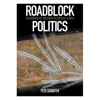 "Roadblock Politics: The Origins of Violence in Central Africa" - "" ("Schouten Peer")