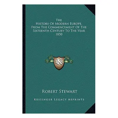 "The History Of Modern Europe, From The Commencement Of The Sixteenth Century To The Year 1850" 