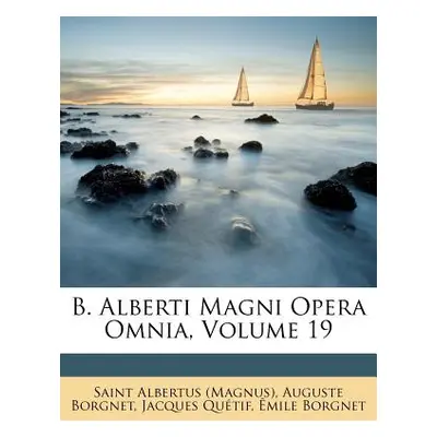 "B. Alberti Magni Opera Omnia, Volume 19" - "" ("(Magnus) Saint Albertus")