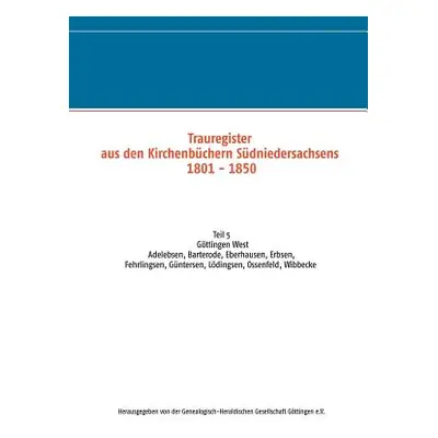 "Trauregister aus den Kirchenbchern Sdniedersachsens 1801-1850: Teil 5 Gttingen West Adelebsen, 