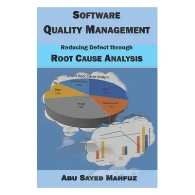 "Software Quality Management: Reducing Defect through Root Cause Analysis" - "" ("Mahfuz Abusaye