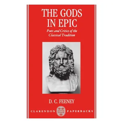 "The Gods in Epic: Poets and Critics of the Classical Tradition" - "" ("Feeney D. C.")