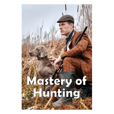 "Mastery of Hunting: Hunting Mastery Featured Skills" - "" ("Mellony Craig")