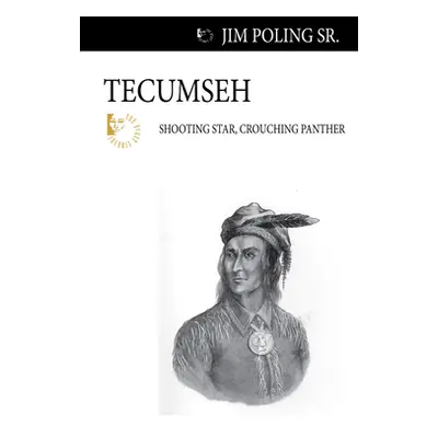 "Tecumseh: Shooting Star, Crouching Panther" - "" ("Poling Jim")