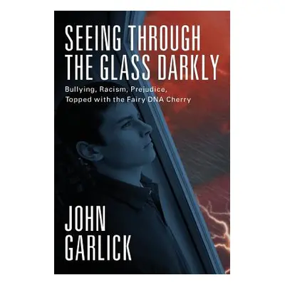 "Seeing Through the Glass Darkly: Bullying, Racism, Prejudice, Topped with the Fairy DNA Cherry"