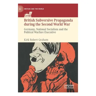 "British Subversive Propaganda During the Second World War: Germany, National Socialism and the 