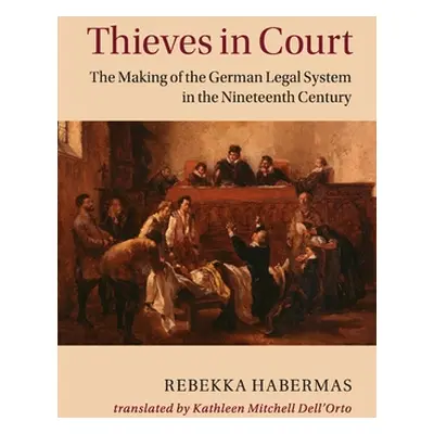 "Thieves in Court: The Making of the German Legal System in the Nineteenth Century" - "" ("Haber