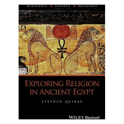 "Exploring Religion in Ancient Egypt" - "" ("Quirke Stephen")