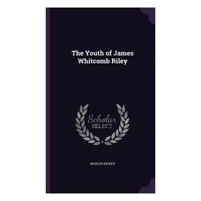 "The Youth of James Whitcomb Riley" - "" ("Dickey Marcus")