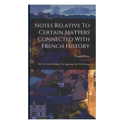 "Notes Relative To Certain Matters Connected With French History: On The Feudal Nobility, The Ap