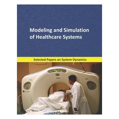 "Modeling and Simulation of Healthcare Systems: Selected papers on System Dynamics. A book writt