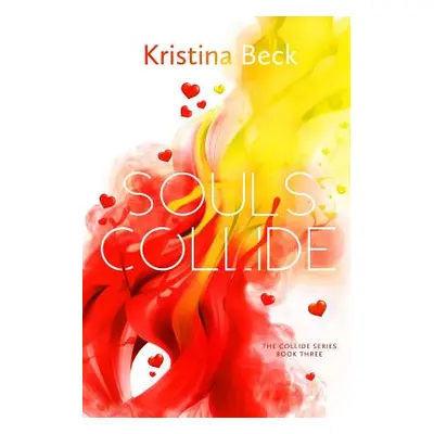 "Souls Collide: Collide Series Book Three" - "" ("Beck Kristina")