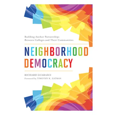 "Neighborhood Democracy: Building Anchor Partnerships Between Colleges and Their Communities" - 