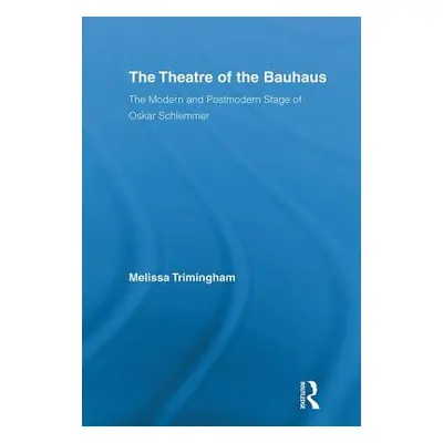 "The Theatre of the Bauhaus: The Modern and Postmodern Stage of Oskar Schlemmer" - "" ("Trimingh