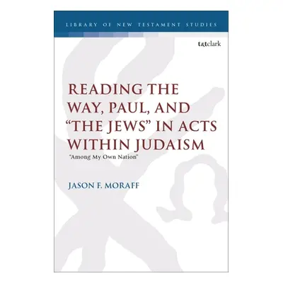 "Reading the Way, Paul, and The Jews" in Acts within Judaism: "Among My Own Nation""" - "" ("Mor