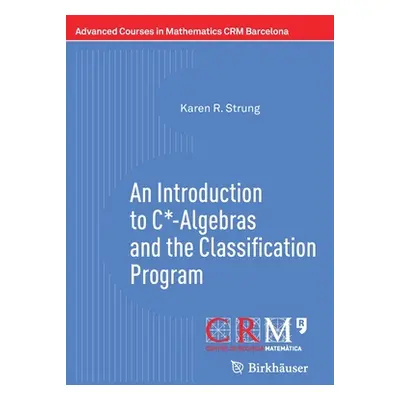 "An Introduction to C*-Algebras and the Classification Program" - "" ("Strung Karen R.")