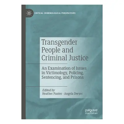 "Transgender People and Criminal Justice: An Examination of Issues in Victimology, Policing, Sen