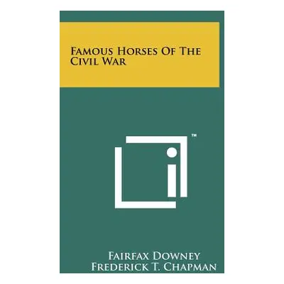 "Famous Horses Of The Civil War" - "" ("Downey Fairfax")