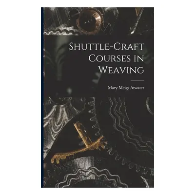 "Shuttle-craft Courses in Weaving" - "" ("Atwater Mary Meigs")