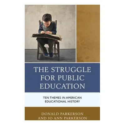 "The Struggle for Public Education: Ten Themes in American Educational History" - "" ("Parkerson