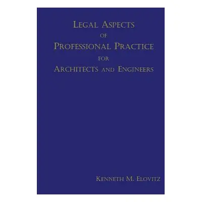 "Legal Aspects of Professional Practice for Architects and Engineers" - "" ("Elovitz Kenneth M."