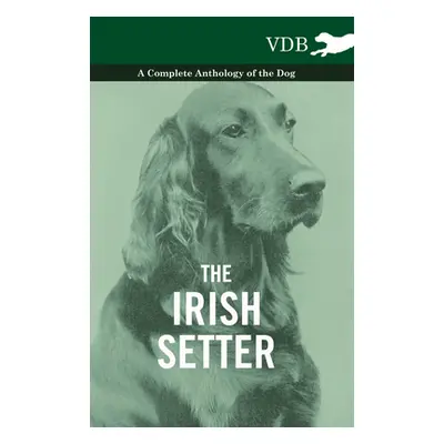 "The Irish Setter - A Complete Anthology of the Dog" - "" ("Various")