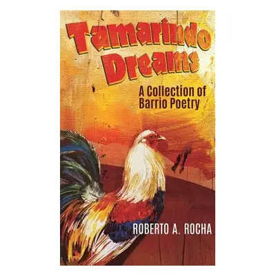 "Tamarindo Dreams: A Collection of Barrio Poetry" - "" ("Rocha Roberto A.")