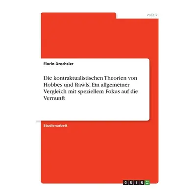 "Die kontraktualistischen Theorien von Hobbes und Rawls. Ein allgemeiner Vergleich mit spezielle