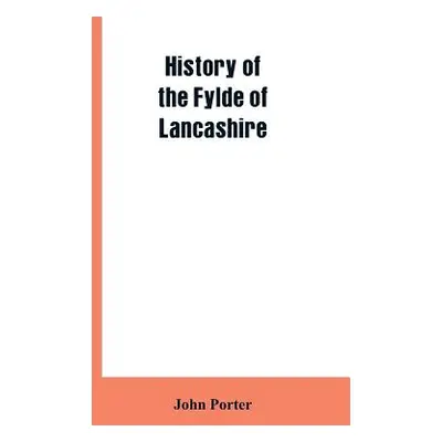 "History of the Fylde of Lancashire" - "" ("Porter John")