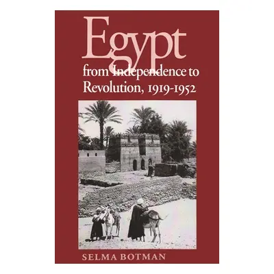 "Egypt from Independence to Revolution, 1919-1952" - "" ("Botman Selma")