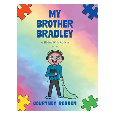 "My Brother Bradley: A Sibling With Autism" - "" ("Redden Courtney")