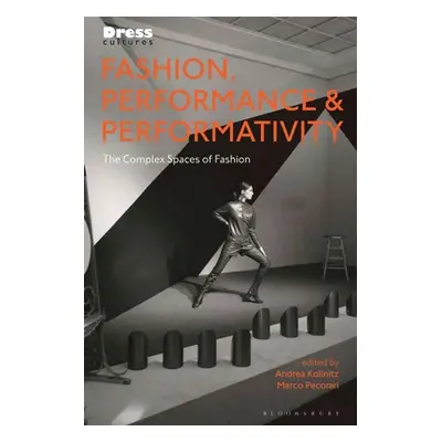 "Fashion, Performance, and Performativity: The Complex Spaces of Fashion" - "" ("Kollnitz Andrea