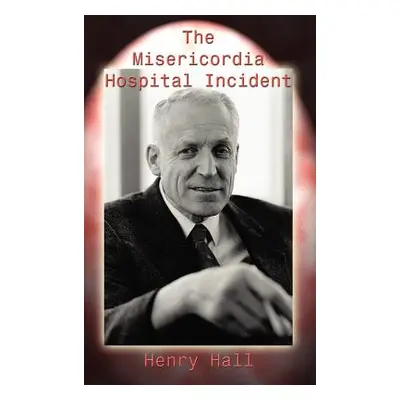 "The Misericordia Hospital Incident" - "" ("Hall Henry")