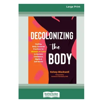 "Decolonizing the Body: Healing, Body-Centered Practices for Women of Color to Reclaim Confidenc