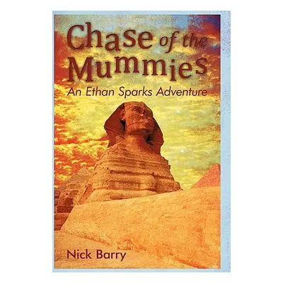 "Chase of the Mummies: An Ethan Sparks Adventure" - "" ("Barry Nick")