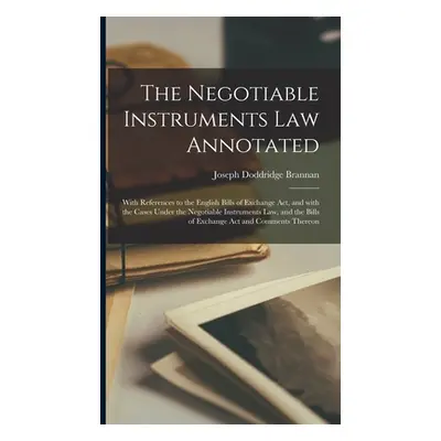 "The Negotiable Instruments Law Annotated: With References to the English Bills of Exchange Act,