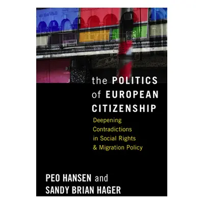 "The Politics of European Citizenship: Deepening Contradictions in Social Rights and Migration P