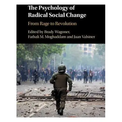 "The Psychology of Radical Social Change: From Rage to Revolution" - "" ("Wagoner Brady")