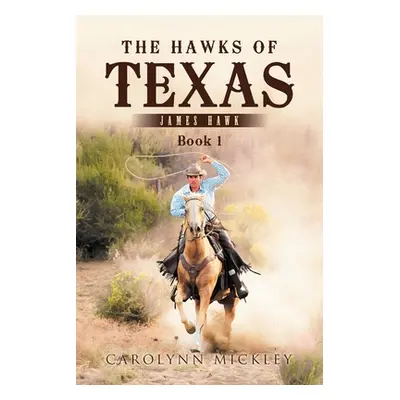 "The Hawks of Texas: James Hawk" - "" ("Mickley Carolynn")