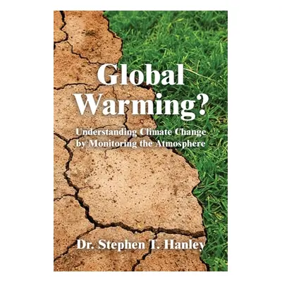 "Global Warming?: Understanding Climate Change by Monitoring the Atmosphere" - "" ("Hanley Steph