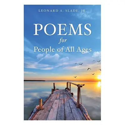 "Poems for People of All Ages" - "" ("Slade Leonard A. Jr.")