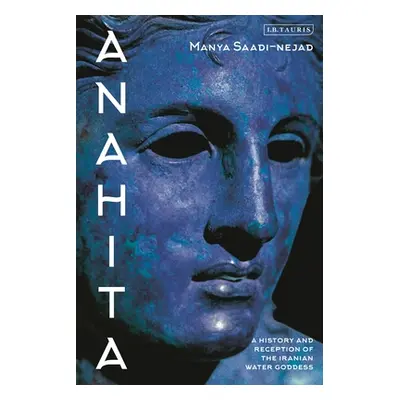 "Anahita: A History and Reception of the Iranian Water Goddess" - "" ("Saadi-Nejad Manya")