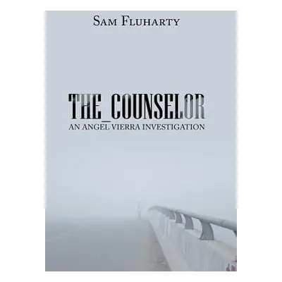 "The_Counselor: An Angel Vierra Investigation" - "" ("Fluharty Sam")